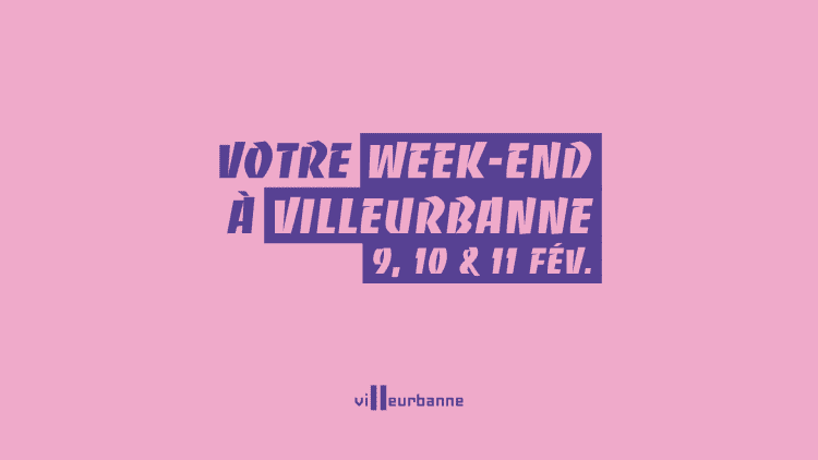 Que faire ce week-end à Villeurbanne ? (du 9 au 11 février)